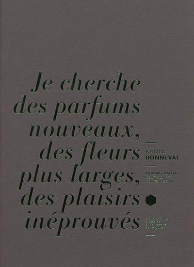 Je cherche des parfums nouveaux, des fleurs plus larges, des plaisirs inéprouvés